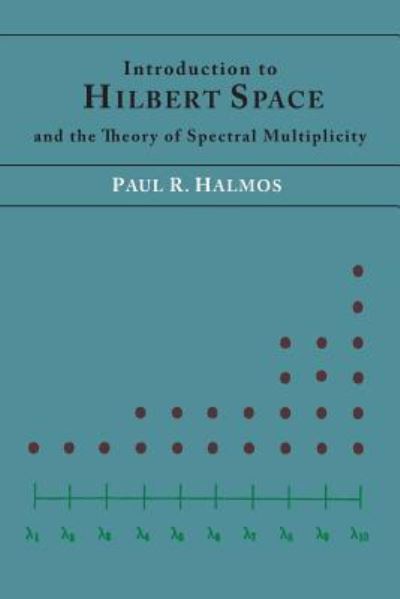 Introduction to Hilbert Space and the Theory of Spectral Multiplicity - Paul R Halmos - Books - Martino Fine Books - 9781614274711 - September 10, 2013