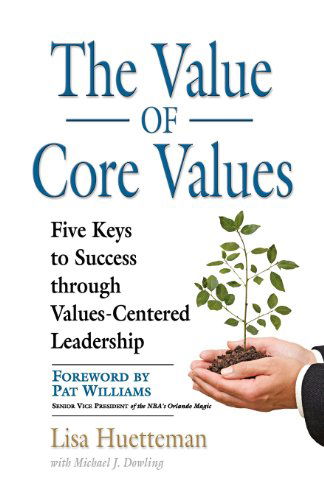 Cover for Lisa Huetteman · THE Value of Core Values: Five Keys to Success Through Values-Centered Leadership (Paperback Bog) (2012)