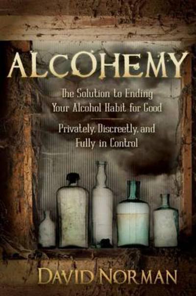 Cover for David Norman · Alcohemy: The Solution to Ending Your Alcohol Habit for Good-Privately, Discreetly, and Fully in Control (Taschenbuch) (2014)