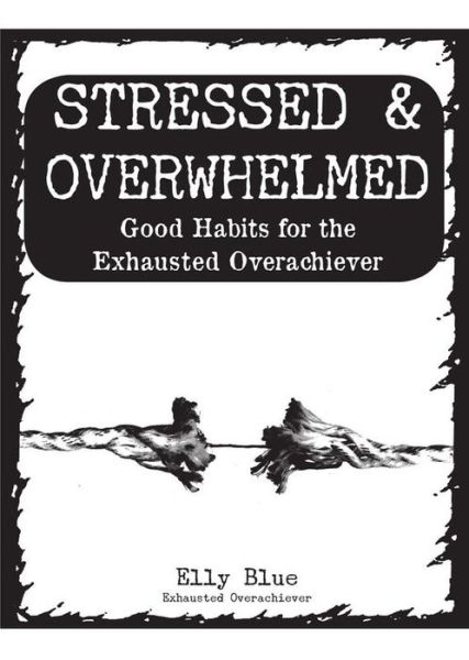 Cover for Elly Blue · Stressed &amp; Overwhelmed (Book) (2016)