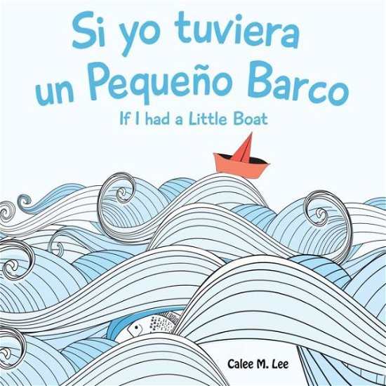 Cover for Calee M Lee · Si Yo Tuviera Un Pequeno Barco/ If I Had a Little Boat (Paperback Book) [Bilingual Spanish English edition] (2015)