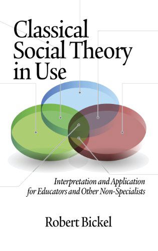 Cover for Robert Bickel · Classical Social Theory in Use: Interpretation and Application for Educators and Other Non-specialists (Hc) (Hardcover Book) (2013)