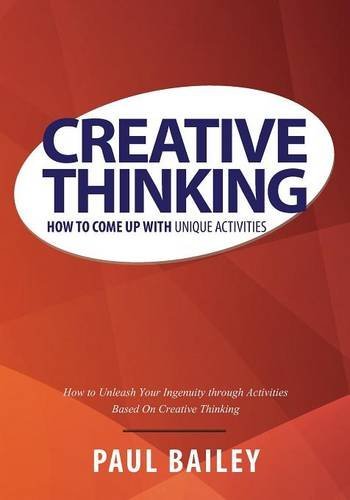 Cover for Paul Bailey · Creative Thinking: How to Come Up with Unique Activities (Paperback Book) (2013)