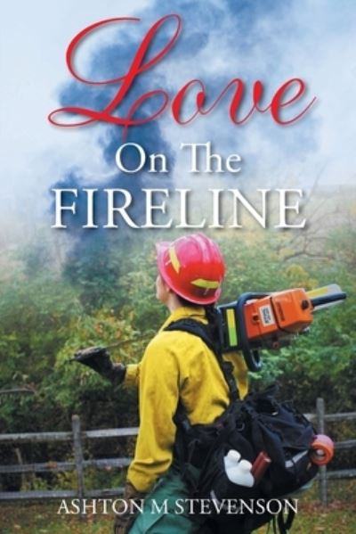 Cover for Ashton M Stevenson · Love on the Fireline (Paperback Book) (2021)