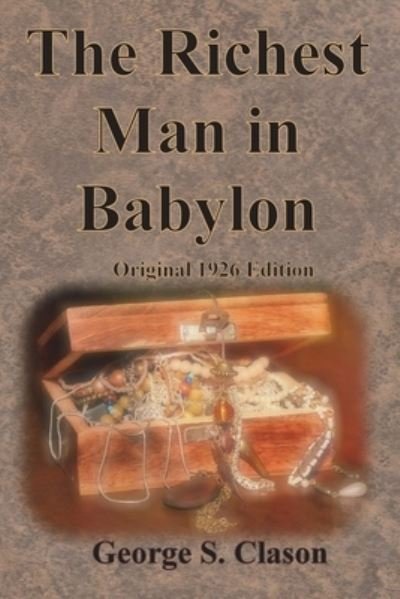 The Richest Man in Babylon Original 1926 Edition - George S. Clason - Libros - Innovative Eggz LLC - 9781640323711 - 4 de abril de 1926