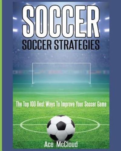 Soccer - Ace McCloud - Bøker - Pro Mastery Publishing - 9781640480711 - 21. mars 2017