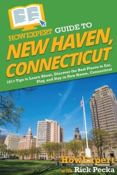 Cover for HowExpert · HowExpert Guide to New Haven, Connecticut (Book) (2022)