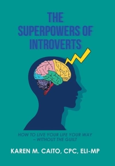 Superpowers of Introverts - Karen M. Caito CPC ELI-MP - Books - iUniverse, Incorporated - 9781663234711 - July 18, 2022