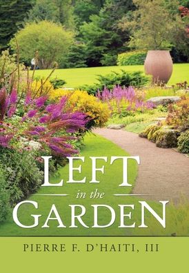 Cover for III Pierre F D'Haiti · Left in the Garden (Hardcover Book) (2020)