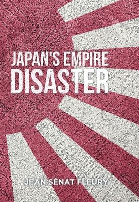 Cover for Jean Sénat Fleury · The Japanese Empire Disaster (Hardcover Book) (2021)