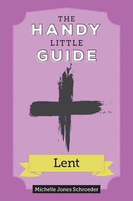 The Handy Little Guide to Lent - Michelle Schroeder - Books - Our Sunday Visitor - 9781681926711 - October 14, 2020