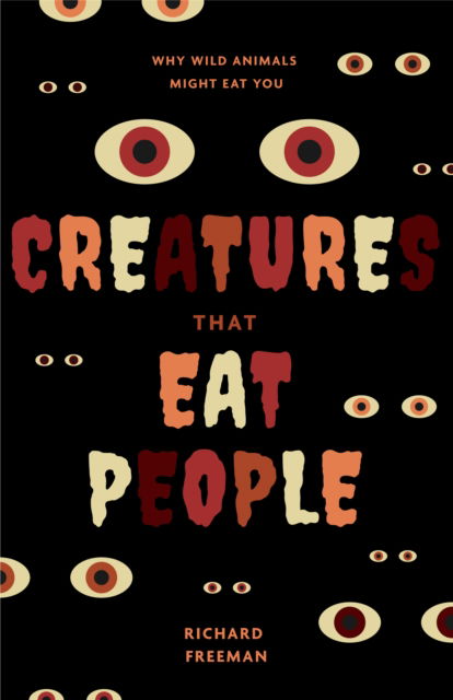 Cover for Richard Freeman · Creatures That Eat People: Why Wild Animals Might Eat You (Man Eater Survival Skills, Lion &amp; Tiger Attacks and Behavior, Interest in Wildlife) (Paperback Book) (2024)