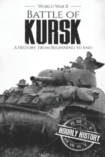 Cover for Hourly History · Battle of Kursk - World War II (Paperback Bog) (2019)