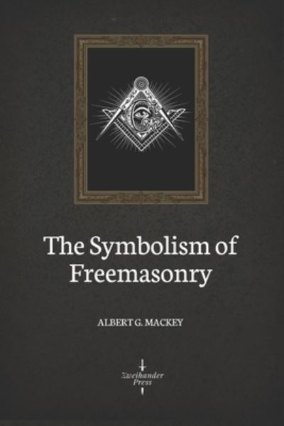 Cover for Albert G Mackey · The Symbolism of Freemasonry (Illustrated) (Paperback Book) (2019)