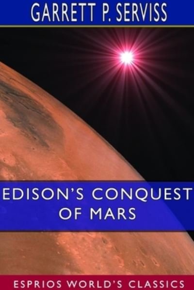 Garrett P Serviss · Edison's Conquest of Mars (Esprios Classics) (Paperback Book) (2024)