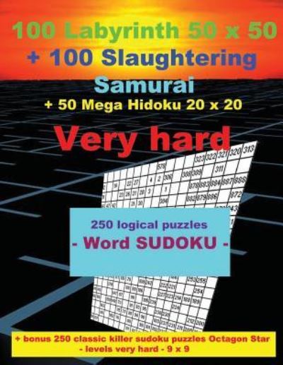 Cover for Andrii Pitenko · 100 Labyrinth 50x50 + 100 Slaughtering Samurai + 50 Mega Hidoku 20x20 Very Hard (Paperback Book) (2018)