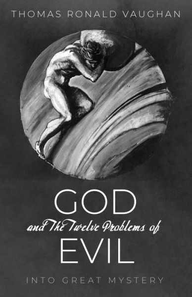 Cover for Thomas Ronald Vaughan · God and the Twelve Problems of Evil: Into Great Mystery (Paperback Book) (2020)