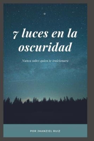 Cover for Jhanziel Jose Ruiz · 7 Luces En La Oscuridad Parte I (Paperback Bog) (2018)