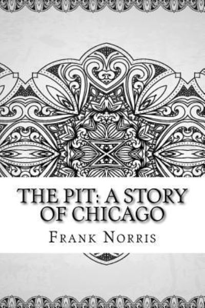 The Pit - Frank Norris - Livros - Createspace Independent Publishing Platf - 9781729552711 - 28 de outubro de 2018