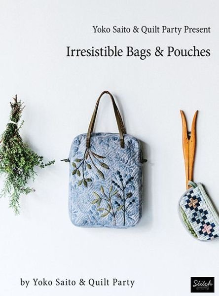 Cover for Yoko Saito and Quilt Party · Yoko Saito &amp; Quilt Party Present Irresistible Bags &amp; Pouches (Paperback Bog) (2020)