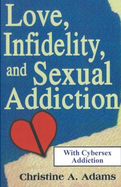 Cover for Christine A. Adams · Love, Infidelity, and Sexual Addiction A Co-Dependent's Perspective - Including Cybersex Addiction (Book) (2020)