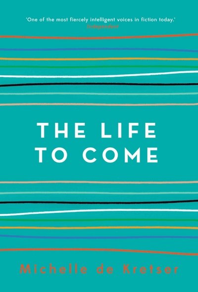 Cover for Michelle de Kretser · The Life to Come (Paperback Book) [Main edition] (2018)