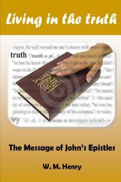 Living in the Truth - W M Henry - Książki - Open Bible Trust - 9781783644711 - 11 sierpnia 2018