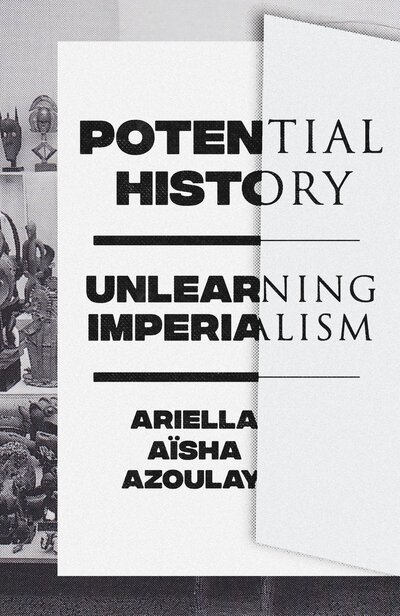 Cover for Ariella Aisha Azoulay · Potential History: Unlearning Imperialism (Paperback Bog) (2019)