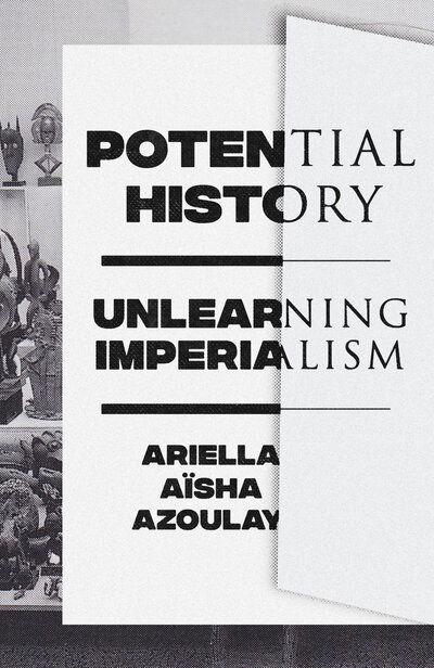 Cover for Ariella Aisha Azoulay · Potential History: Unlearning Imperialism (Taschenbuch) (2019)