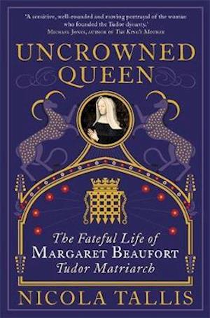 Cover for Nicola Tallis · Uncrowned Queen: The Fateful Life of Margaret Beaufort, Tudor Matriarch (Paperback Book) (2019)