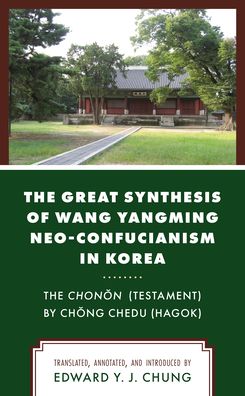 Cover for The Great Synthesis of Wang Yangming Neo-Confucianism in Korea: The Chonon (Testament) by Chong Chedu (Hagok) (Paperback Bog) (2022)