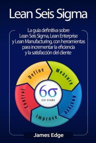 Lean Seis SIGMA - James Edge - Livros - Independently Published - 9781794224711 - 16 de janeiro de 2019