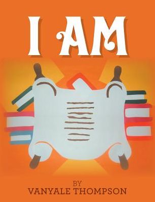 I Am - Vanyale Thompson - Books - Xlibris US - 9781796019711 - March 12, 2019