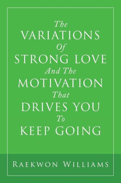 Cover for Raekwon Williams · The Variations of Strong Love and the Motivation That Drives You to Keep Going (Paperback Book) (2019)