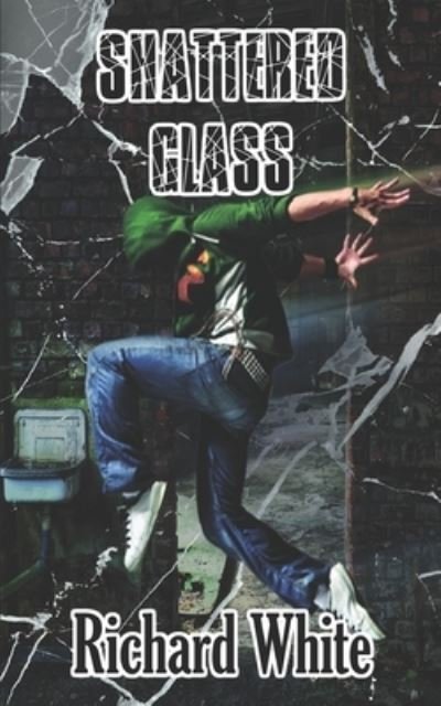Shattered Glass - Richard White - Books - Independently Published - 9781796527711 - March 31, 2019