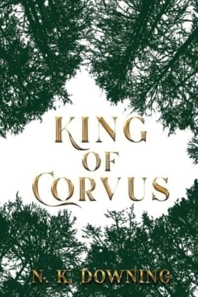 King of Corvus - N. K. Downing - Livros - Olympia Publishers - 9781800745711 - 28 de setembro de 2023