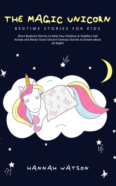 Cover for Hannah Watson · The Magic Unicorn - Bed Time Stories for Kids (Paperback Book) (2020)