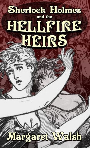Sherlock Holmes and the Hellfire Heirs - Margaret Walsh - Bøger - MX Publishing, Limited - 9781804242711 - 1. november 2023