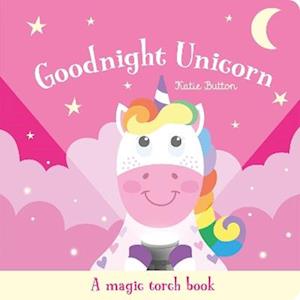 Cover for Katie Button · Goodnight Unicorn: A magic torch book - Magic Torch Books (Hardcover Book) (2025)