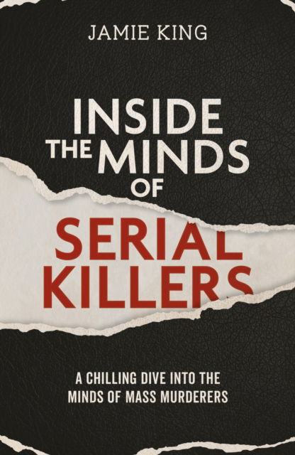 Inside the Minds of Serial Killers: A Chilling Dive Into the Minds of Murderers - Jamie King - Bücher - Octopus Publishing Group - 9781837996711 - 11. September 2025