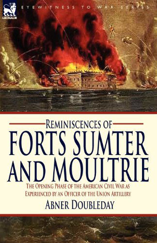 Cover for Abner Doubleday · Reminiscences of Forts Sumter and Moultrie: the Opening Phase of the American Civil War as Experienced by an Officer of the Union Artillery (Taschenbuch) (2009)