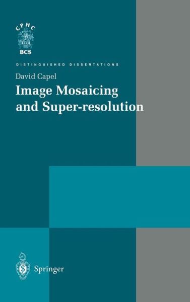 David Capel · Image Mosaicing and Super-resolution - Distinguished Dissertations (Hardcover Book) [2004 edition] (2004)