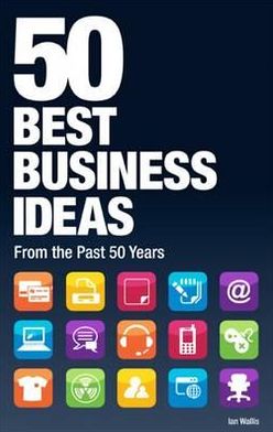 Cover for Ian Wallis · 50 Best Business Ideas from the past 50 years (Paperback Book) [UK edition] (2011)