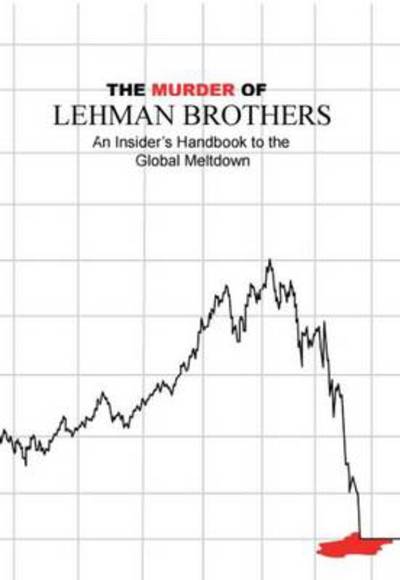 Cover for Joseph Tibman · Murder of Lehman Brothers: An Insider's Handbook to the Global Meltdown (Paperback Book)