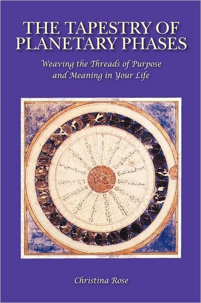 Cover for Christina Rose · The Tapestry of Planetary Phases: Weaving the Threads of Meaning and Purpose in Your Life (Paperback Book) (2011)