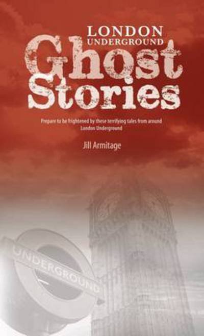 Cover for Jill Armitage · London Underground Ghost Stories: Shiver Your Way from Station to Station (Pocketbok) (2014)