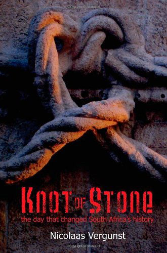 Knot of Stone: the day that changed S.Africa's History - Nicolaas Vergunst - Books - Arena Books - 9781906791711 - April 25, 2011