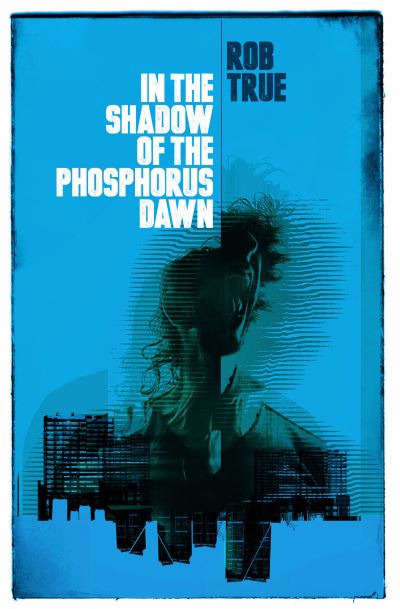 Cover for Rob True · In the Shadow of the Phosphorous Dawn (Paperback Book) (2021)