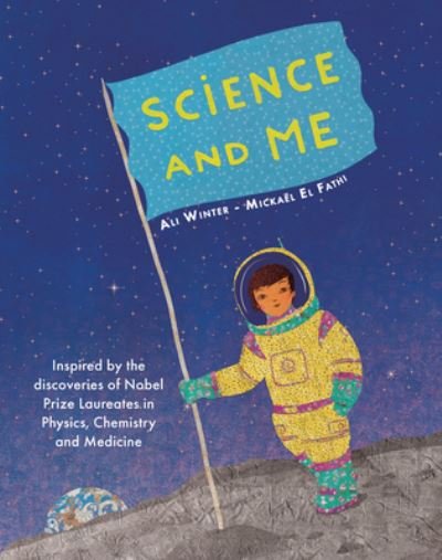 Cover for Ali Winter · Science and Me: Inspired by the Discoveries of Nobel Prize Laureates in Physics, Chemistry and Medicine (Hardcover Book) (2021)