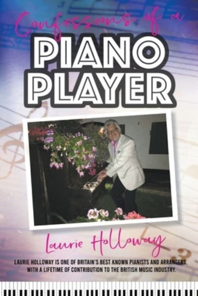 Confessions of a Piano Player - Laurie Holloway - Books - New Haven Publishing Ltd - 9781912587711 - August 1, 2022